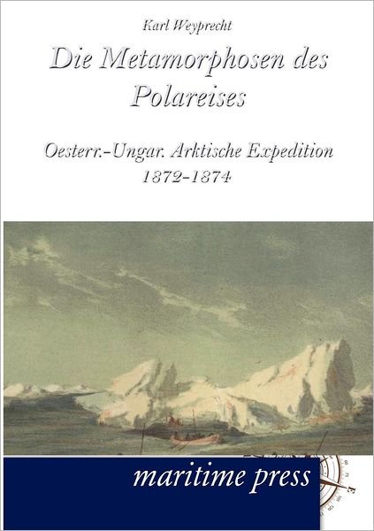 Cover for Karl Weyprecht · Die Metamorphosen des Polareises (Paperback Bog) [German edition] (2012)