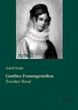 Goethes Frauengestalten - Stahr - Bücher -  - 9783956180880 - 