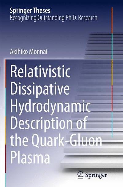Cover for Akihiko Monnai · Relativistic Dissipative Hydrodynamic Description of the Quark-Gluon Plasma - Springer Theses (Paperback Book) [Softcover reprint of the original 1st ed. 2014 edition] (2016)