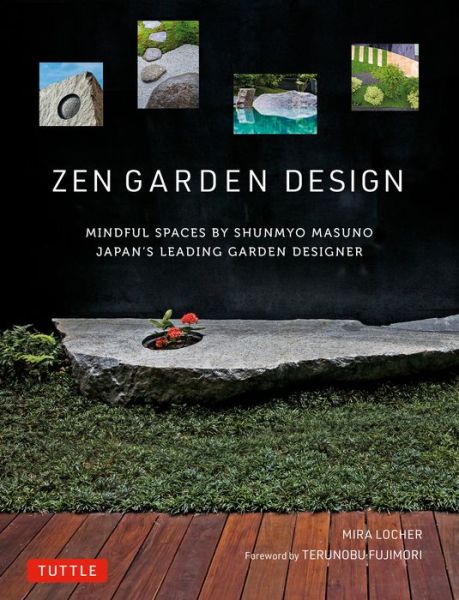 Cover for Mira Locher · Zen Garden Design: Mindful Spaces by Shunmyo Masuno - Japan's Leading Garden Designer (Hardcover Book) (2020)