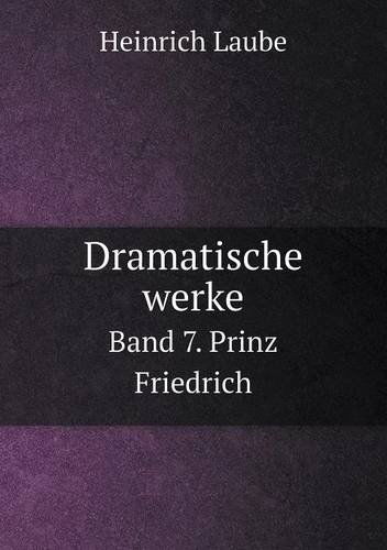 Cover for Heinrich Laube · Dramatische Werke Band 7. Prinz Friedrich (Taschenbuch) [German edition] (2014)