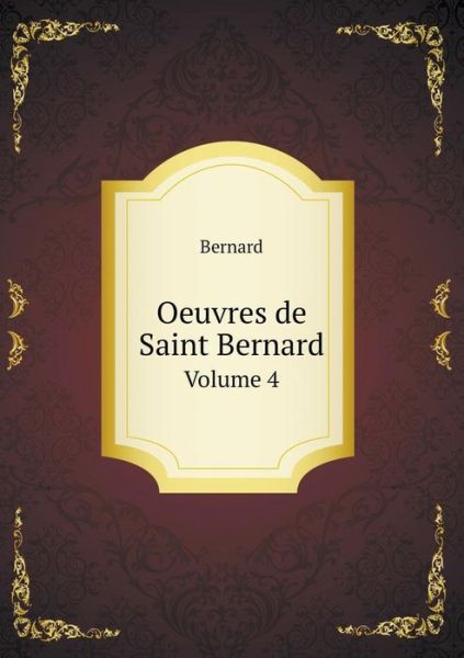 Cover for Bernard · Oeuvres De Saint Bernard Volume 4 (Paperback Book) (2015)