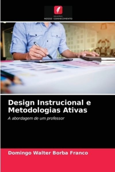 Cover for Domingo Walter Borba Franco · Design Instrucional e Metodologias Ativas (Paperback Book) (2021)