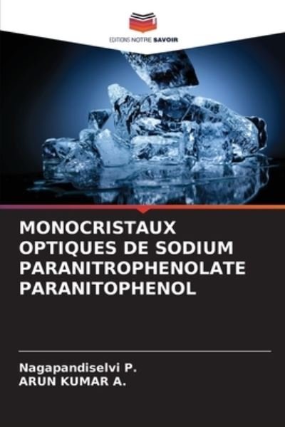 Cover for Nagapandiselvi P · Monocristaux Optiques de Sodium Paranitrophenolate Paranitophenol (Paperback Bog) (2021)