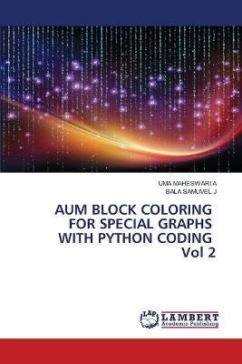 Cover for Uma Maheswari a · AUM BLOCK COLORING FOR SPECIAL GRAPHS WITH PYTHON CODING Vol 2 (Paperback Bog) (2023)