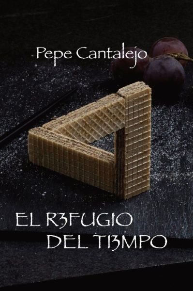 Cover for Pepe Cantalejo · El refugio del tiempo (Paperback Book) (2022)