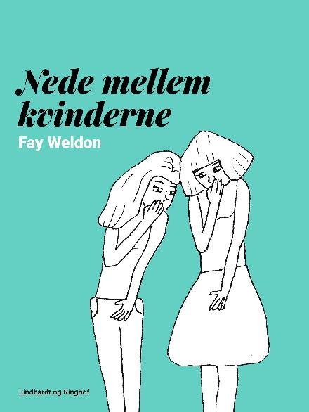 Cover for Fay Weldon · Nede mellem kvinderne (Sewn Spine Book) [2e édition] (2017)