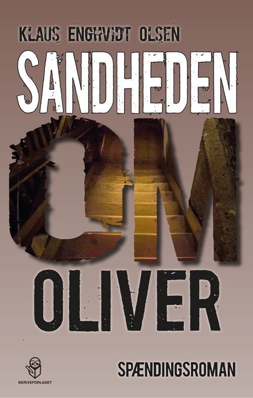 Cover for Klaus Enghvidt Olsen · Sandheden om Oliver (Sewn Spine Book) [1st edition] (2019)