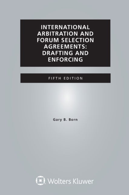 Cover for Gary B. Born · International Arbitration and Forum Selection Agreements: Drafting and Enforcing (Hardcover Book) [5 New edition] (2016)