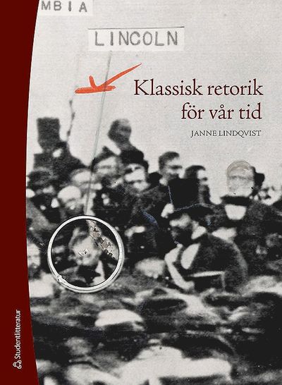 Klassisk retorik för vår tid - Janne Lindqvist - Books - Studentlitteratur AB - 9789144099880 - August 11, 2016