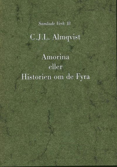 Almqvist samlade verk: Amorina eller Historien om de fyra - Carl Jonas Love Almqvist - Książki - Svenska vitterhetssamfundet - 9789172300880 - 1 maja 2000