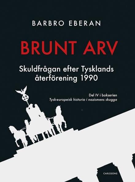 Cover for Eberan Barbro · Brunt arv : skuldfrågan efter Tysklands återförening 1990 (Bound Book) (2015)