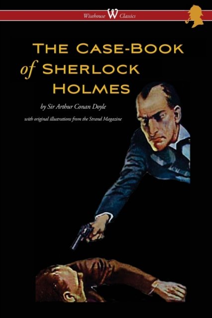 Cover for Conan Arthur Doyle · The Case-Book of Sherlock Holmes (Wisehouse Classics Edition - With Original Illustrations) (Paperback Book) (2017)