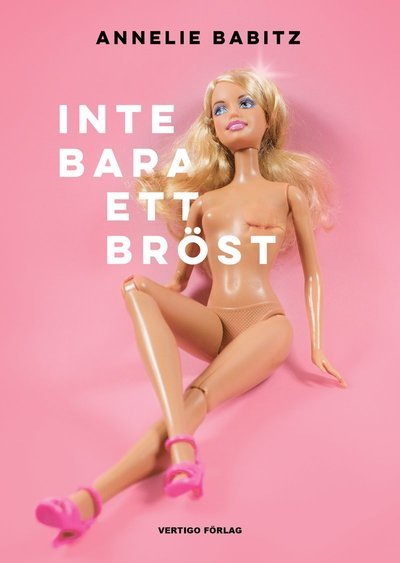 Cover for Annelie Babitz · Inte bara ett bröst : en bröstcancerpatients dagbok (Indbundet Bog) (2018)