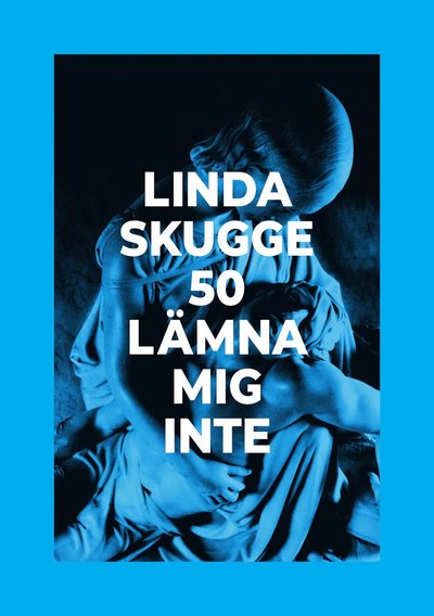 Cover for Linda Skugge · 50: Lämna mig inte (Hardcover Book) (2024)