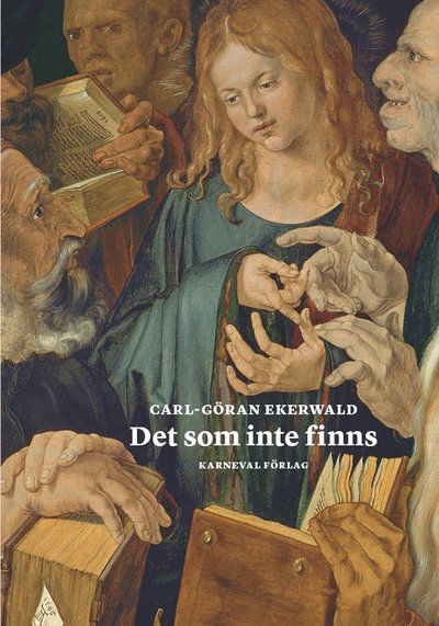 Cover for Carl-Göran Ekerwald · Det som inte finns (Gebundesens Buch) (2021)