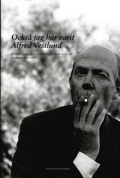 Cover for Gunnar Ekelöf · Också jag har varit Alfred Vestlund : intervjuer och enkätsvar med och av Gunnar Ekelöf (Gebundesens Buch) (2016)