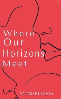 Cover for Satakshi Sahay · Where Our Horizons Meet (Paperback Bog) (2021)