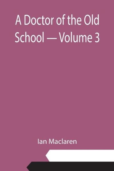 Cover for Ian Maclaren · A Doctor of the Old School - Volume 3 (Taschenbuch) (2021)