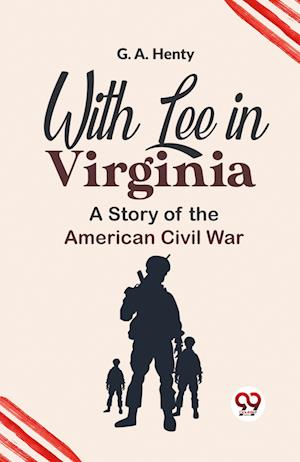 Cover for G.A. Henty · With Lee in Virginia a Story of the American Civil War (Paperback Book) (2023)