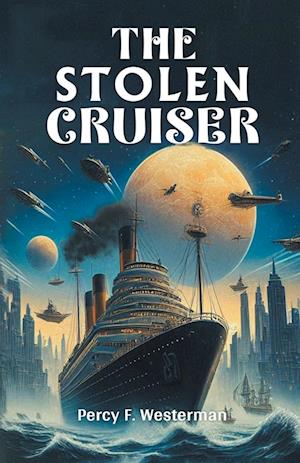 The Stolen Cruiser (Edition2024) - Percy F Westerman - Books - Double 9 Books LLP - 9789367146880 - August 25, 2024