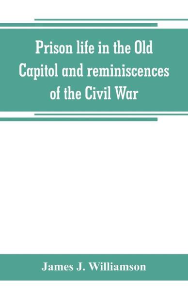 Cover for James J. Williamson · Prison life in the Old Capitol and reminiscences of the Civil War (Paperback Book) (2019)