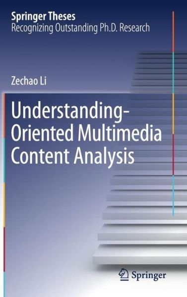Cover for Zechao Li · Understanding-Oriented Multimedia Content Analysis - Springer Theses (Hardcover Book) [1st ed. 2017 edition] (2017)