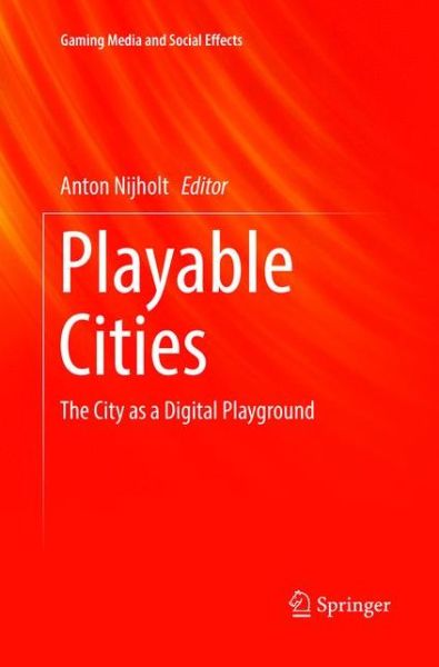 Cover for Playable Cities: The City as a Digital Playground - Gaming Media and Social Effects (Paperback Book) [Softcover reprint of the original 1st ed. 2017 edition] (2018)