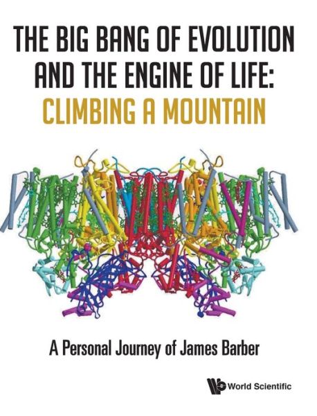 Cover for Barber, James (Imperial College London, Uk) · Big Bang Of Evolution And The Engine Of Life, The: Climbing A Mountain - A Personal Journey Of James Barber (Hardcover Book) (2020)