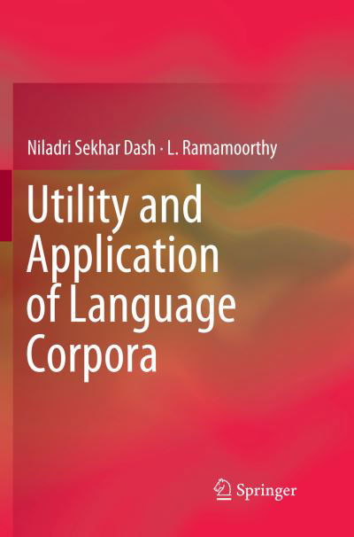 Cover for Niladri Sekhar Dash · Utility and Application of Language Corpora (Paperback Bog) [Softcover reprint of the original 1st ed. 2019 edition] (2018)