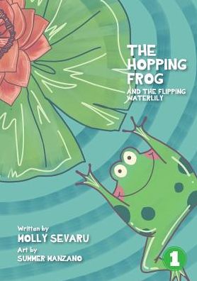 Cover for Molly Sevaru · The Hopping Frog And The Flipping Waterlily (Taschenbuch) (2018)