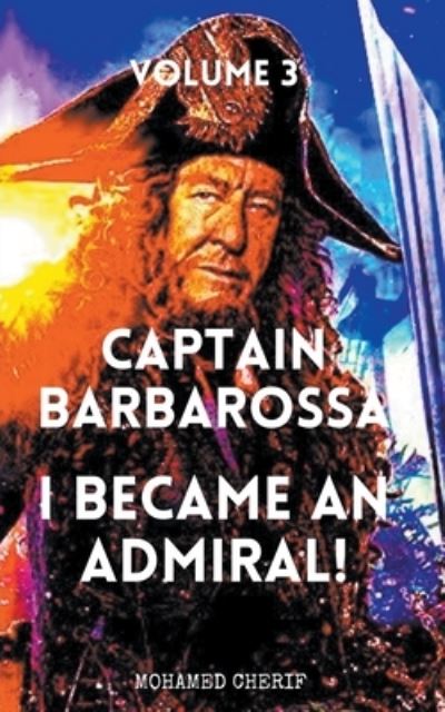 Cover for Mohamed Cherif · Captain Barbarossa: I Became An Admiral Over Ottoman Empire Fleet - Captain Barbarossa from a Pirate to an Admiral (Paperback Book) (2022)