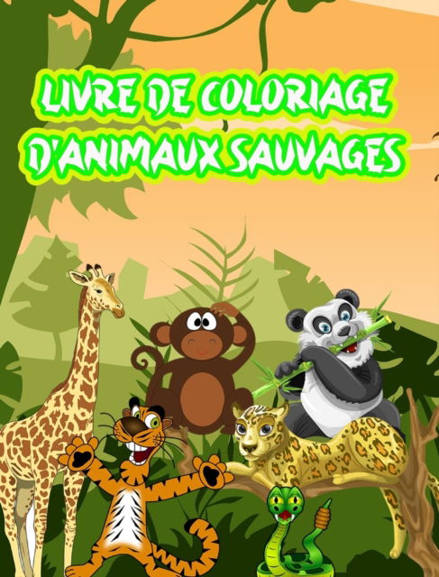 Cover for Dane Grunn · Livre de Coloriage d'Animaux Sauvages: Le meilleur livre de coloriage sur les animaux sauvages! (Hardcover bog) (2024)