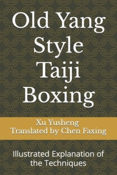 Cover for Yusheng Xu · Old Yang Style Taiji Boxing: Illustrated Explanation of the Techniques (Paperback Book) (2023)