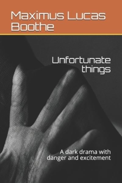 Cover for Maximus Lucas Boothe · Unfortunate things: A dark drama with danger and excitement (Paperback Book) (2021)