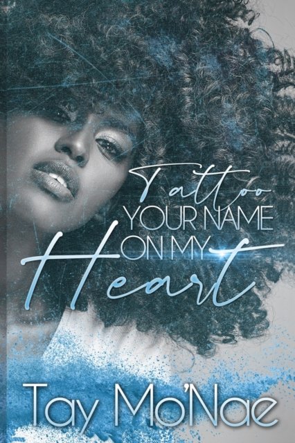 Cover for Tay Mo'nae · Tattoo Your Name on My Heart (Paperback Book) (2021)