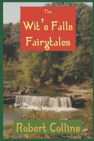 The Wit's Falls Fairytales - Robert Collins - Books - Independently Published - 9798506491880 - May 18, 2021