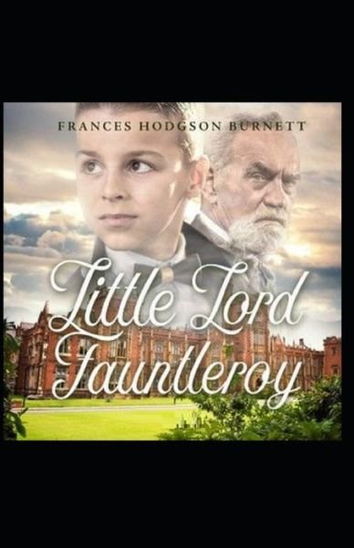 Cover for Frances Hodgson Burnett · Little Lord Fauntleroy by Frances Hodgson Burnett Illustrated Edition (Paperback Bog) (2021)