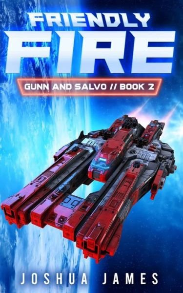 Friendly Fire: A Sci-Fi Thriller - Gunn and Salvo - Joshua James - Bøger - Independently Published - 9798530825880 - 3. juli 2021