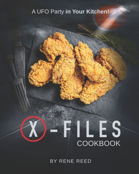 X-Files Cookbook - Rene Reed - Books - Independently Published - 9798591624880 - January 7, 2021