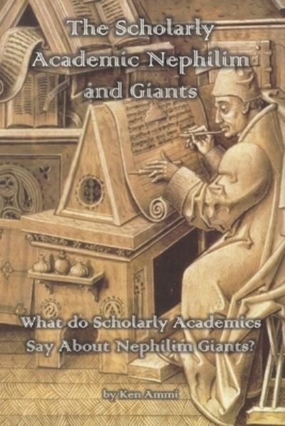 Cover for Ken Ammi · The Scholarly Academic Nephilim and Giants: What do Scholarly Academics Say About Nephilim Giants? (Pocketbok) (2020)