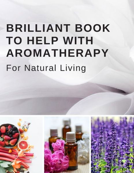 Cover for Organize Your Life Books &amp; Planners · Brilliant Book To Help With Aromatherapy For Natural Living (Pocketbok) (2020)