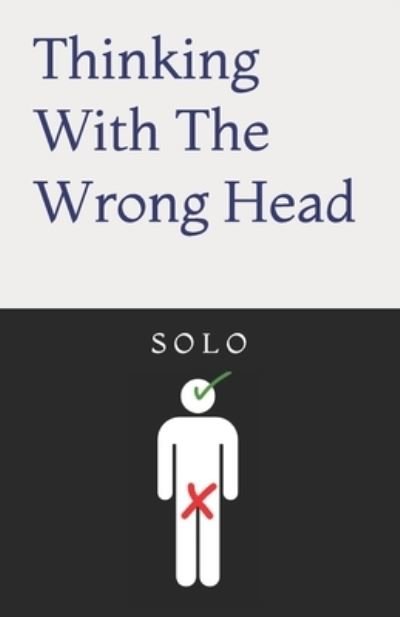 Cover for S O L O · Thinking With The Wrong Head (Taschenbuch) (2020)