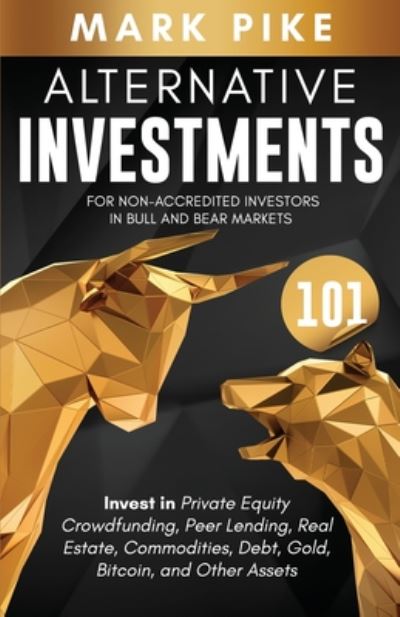 Alternative Investments 101 - Mark Pike - Books - Independently Published - 9798666865880 - July 4, 2020