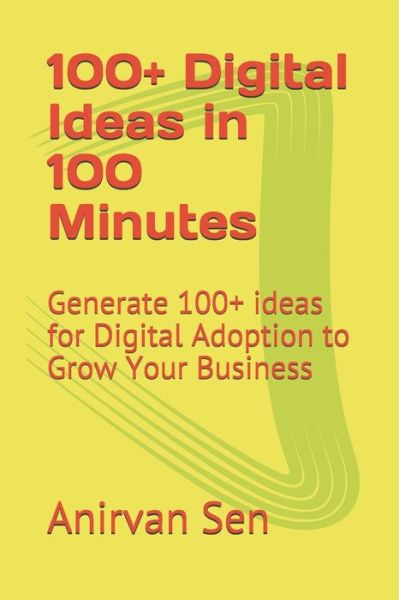 Cover for Anirvan Sen · 100+ Digital Ideas in 100 Minutes (Paperback Book) (2020)