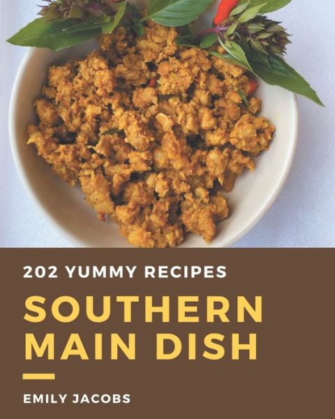 202 Yummy Southern Main Dish Recipes - Emily Jacobs - Libros - Independently Published - 9798681194880 - 31 de agosto de 2020