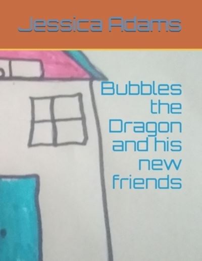 Cover for Jessica Adams · Bubbles the Dragon and his new friends (Taschenbuch) (2020)