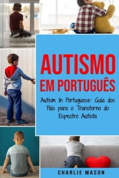 Cover for Mason Charlie Mason · Autismo Em portugues/ Autism In Portuguese: Guia dos Pais para o Transtorno do Espectro Autista (Paperback Book) (2021)