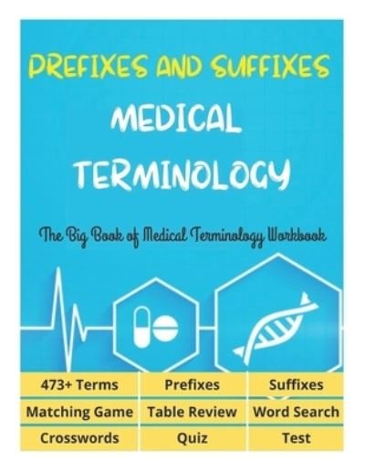 Cover for David Fletcher · Prefixes and Suffixes Medical Terminology - The Big Book of Medical Terminology Workbook - 473+ Terms, Prefixes, Suffixes, Matching Game, Table Review, Word Search, Crosswords, Quiz, Test (Taschenbuch) (2021)