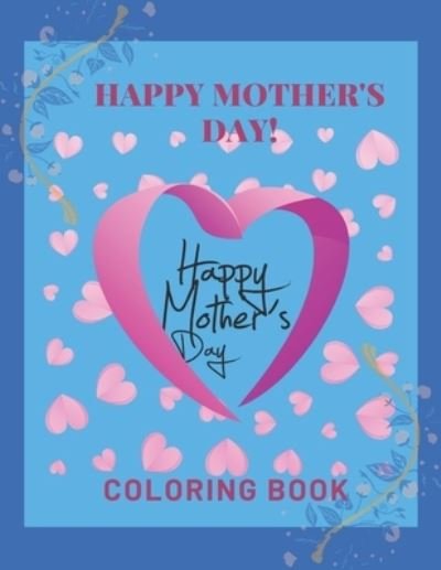 Happy Mother's Day Coloring Book - Af Book Publisher - Bøker - Independently Published - 9798724374880 - 18. mars 2021